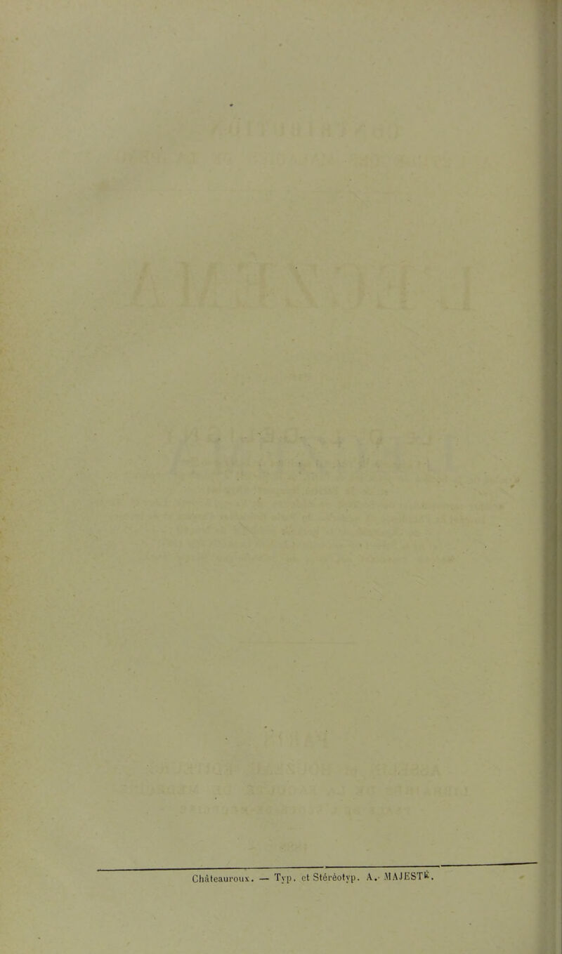 Chàteauroux. — Typ. ctStéréotyp. A.-MAJESTW.