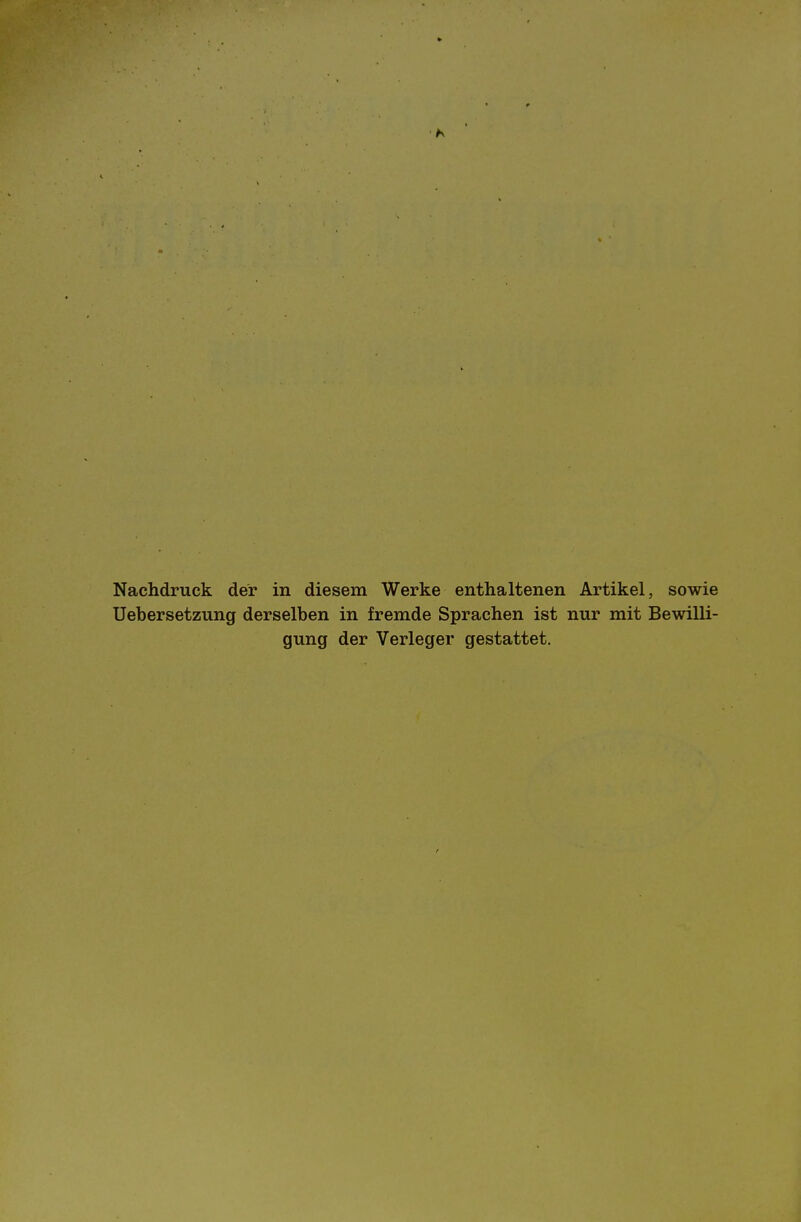 Nachdruck der in diesem Werke enthaltenen Artikel, sowie Uebersetzung derselben in fremde Sprachen ist nur mit Bewilli- gung der Verleger gestattet.