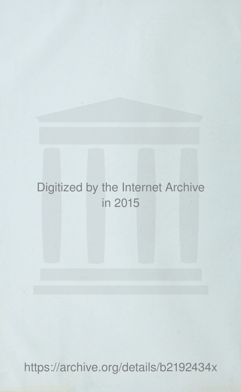 Digitized by the Internet Archive in 2015 https ://arch i ve. 0 rg/d etai I s/b2192434x