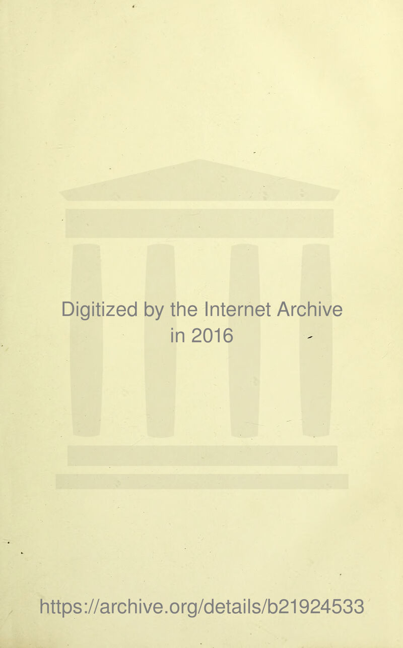 Digitized by the Internet Archive in 2016 https://archive.org/details/b21924533