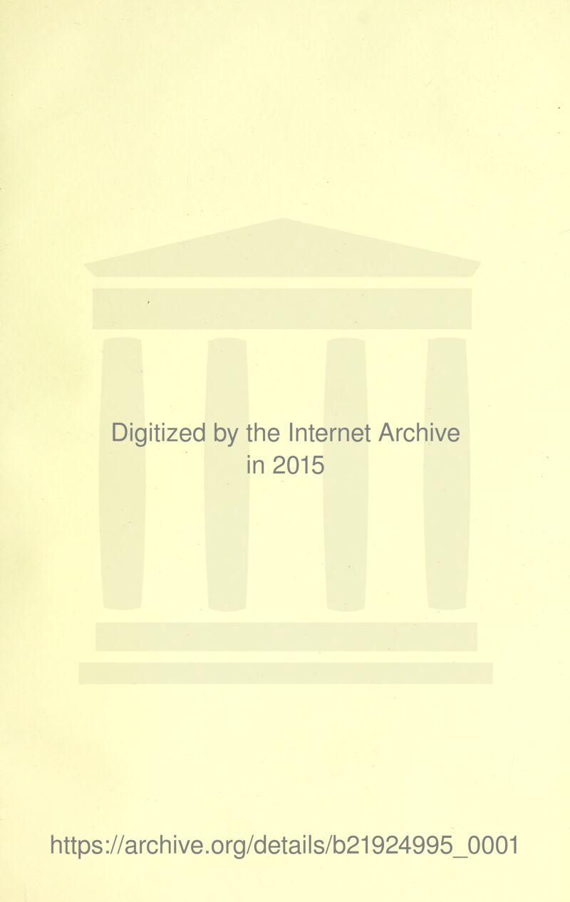 Digitized by the Internet Archive in 2015 https ://arch i ve. org/detai Is/b21924995_0001