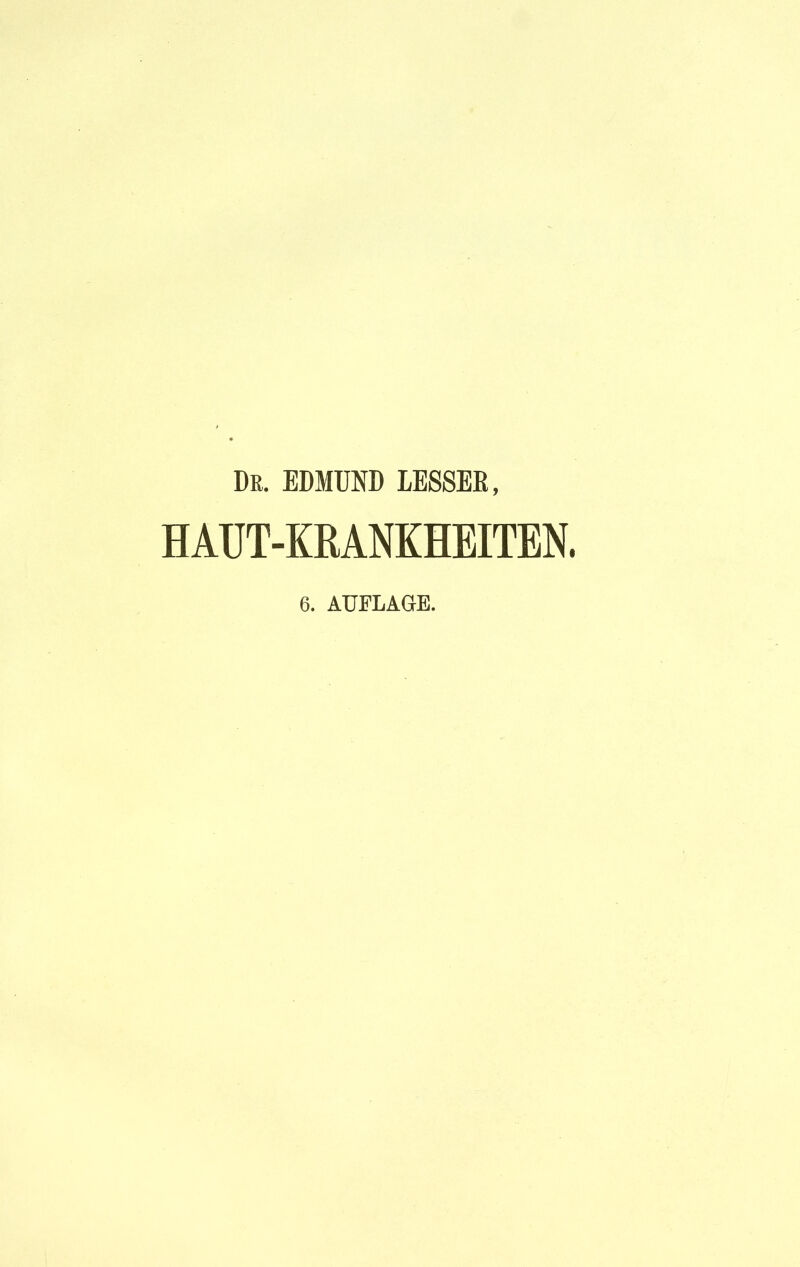 De. EDMÜND LE8SER, HAUT-KRANKHEITEN. 6. AUFLAGE.