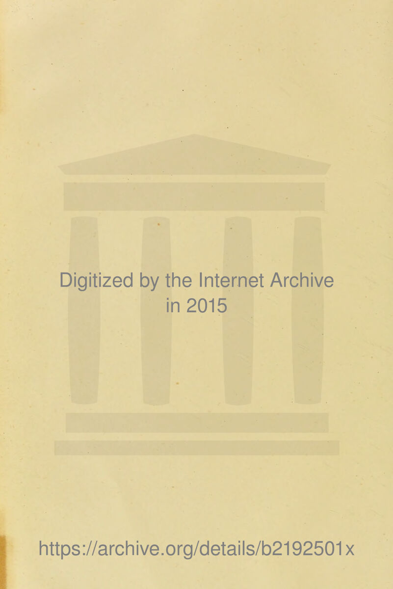 Digitized by the Internet Archive in 2015 https://archive.org/details/b2192501x