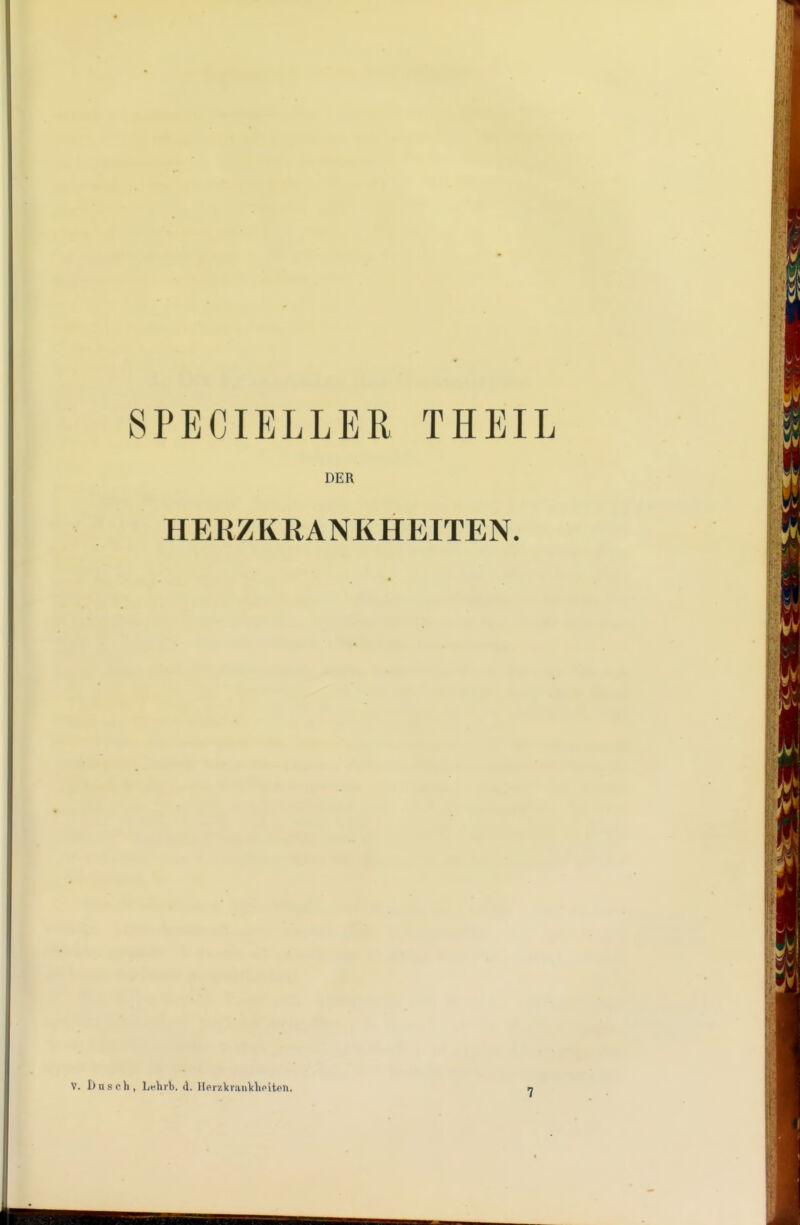 SPECIELLER THEIL DER HERZKRANKHEITEN. V. D u s 0 h , Lf hrb. d. Herzkrankheiten.