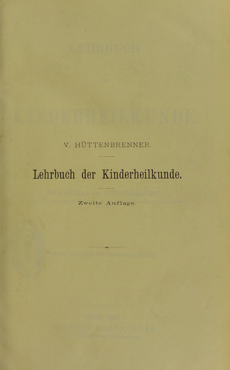 V. HÜTTENBRENNER. Lehrbuch der Kinderheilkunde. Zweite Aiiflas'e.