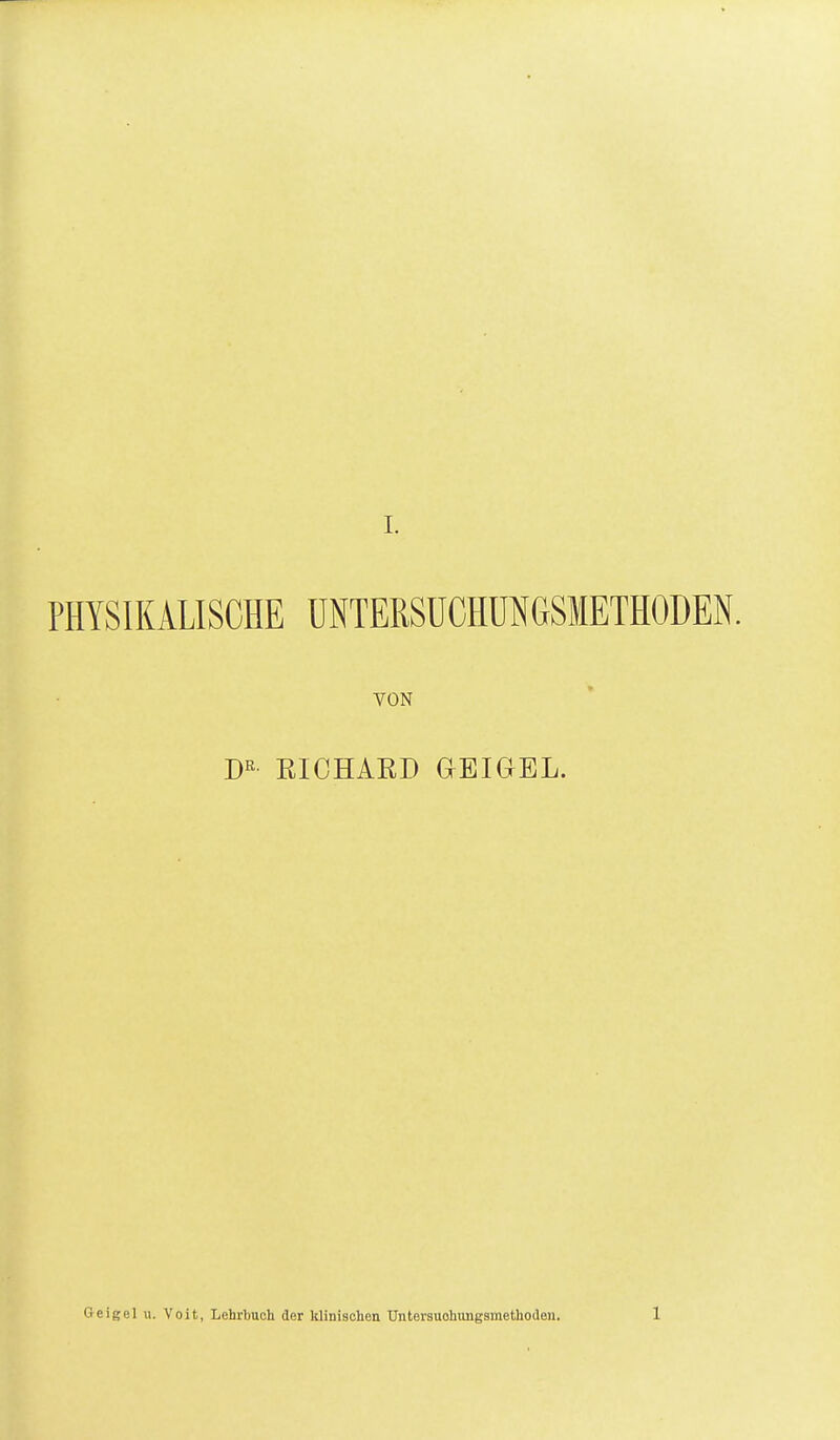 PHYSIKALISCHE UNTERSUCHÜNGSMETHODEN. VON EIOHAED aEIGEL.