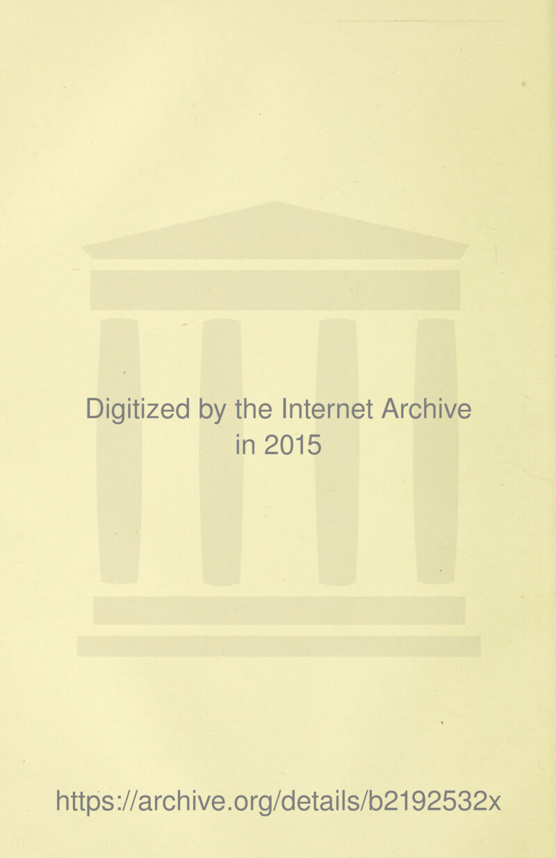 Digitized by the Internet Archive in 2015 https://archive.org/details/b2192532x