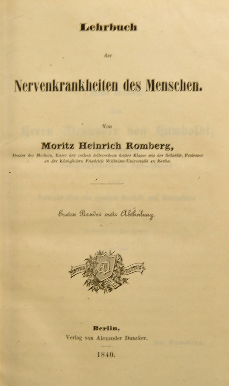 littli rhiidk 4*t VmwikrankliiMn flfts Mwisdicn. Vw Moritz Hein rich Romberg, •:« < M< • i., <' m < <i*, t V **»* K i>. 4*-» *y» ■*»>•, ■ <1/ Jr.'..- / ■ Siw/.iVU /• fi* r/iy.As, £XXj \it K*hnu/£, Berlin, V^riag von AUrx^r*'i<rr l>un/ker. 1840.