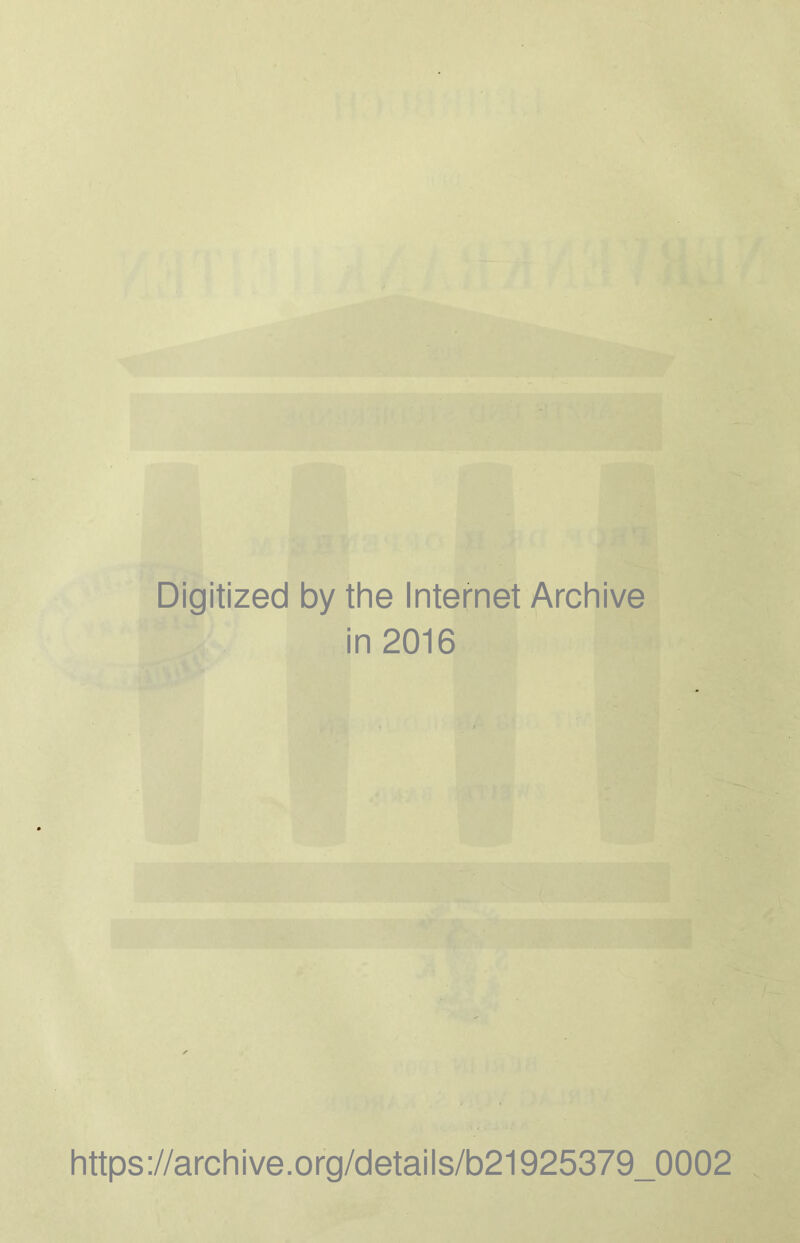 Digitized by the Internet Archive in 2016 https://archive.org/detaiis/b21925379_0002