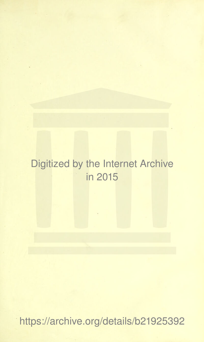 Digitized by the Internet Archive in 2015 littps://arcliive.org/details/b21925392