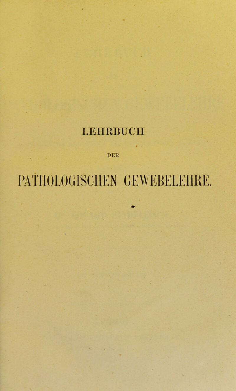 LEHKBUCH DEE PATHOLOGISCHEN GEWEBELEHRE.