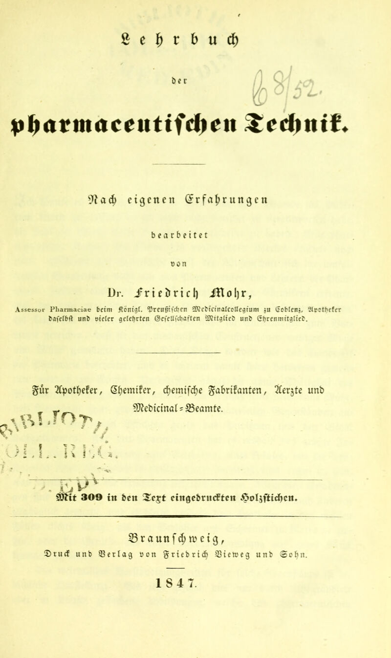 Der pfHtrmctceuttfdiett 9t a $ eigenen Erfahrungen bearbeitet oon Dr. J-rteftrtcI) iHoljr, Assessor Pbarmaciae beim jfÖnigt. spreuBM'cben SKebicinatcoßegium ;u doblenj, 2lretbefer bafefbft unb otefer gelehrten ©efeUfdjaften Sföttgfieb unb (rbrenmitglieb. gür 2fyotf)efer, dh^ntfer, cf)emtfd)e gabrifanten, Werkte unb , SSftebictnal * ^Beamte. , «f fn*». ^ V f i A .. l\ i jk * < : E Sttit 309 itt bett cittge&riuftctt £>ol$ftid)ctt. 23raunfchroetg, $tucf unb ©erlag oort griebrid) ©ietoeg unb <Sol)n.