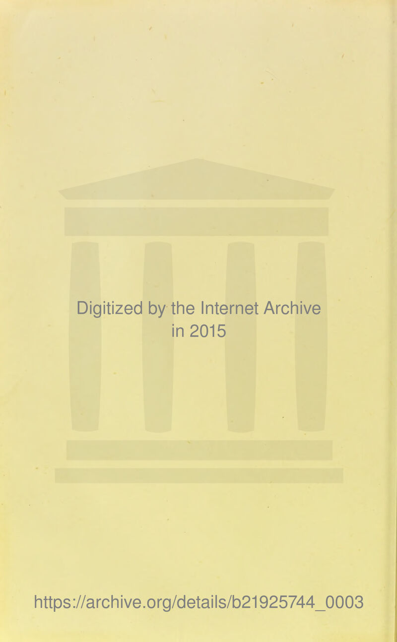 Digitized by the Internet Archive in 2015 https://archive.org/details/b21925744_0003