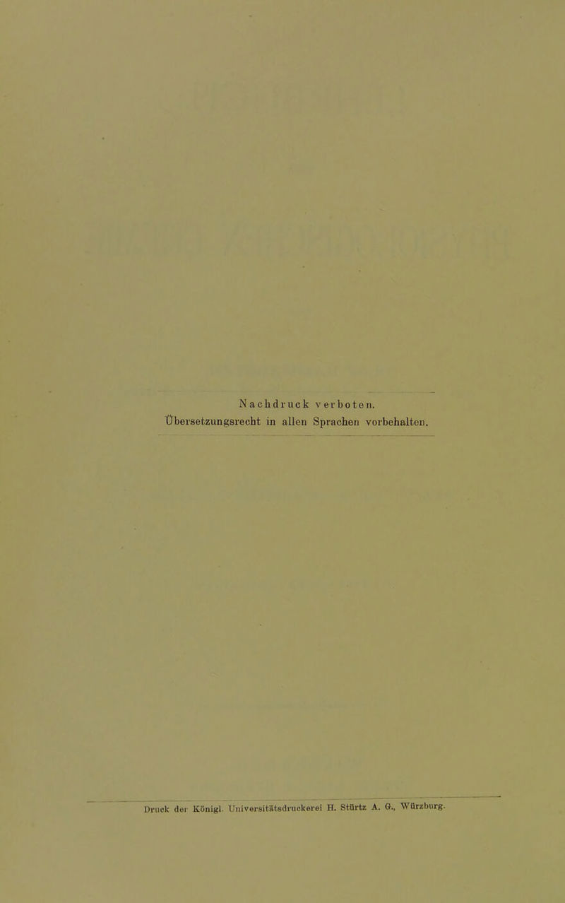 Nachdruck verboten. Übersetzungsrecht in allen Sprachen Vorbehalten. Druck der Königl. Universitätsdruckerei H. Stürte A. G., Würzbiirg.