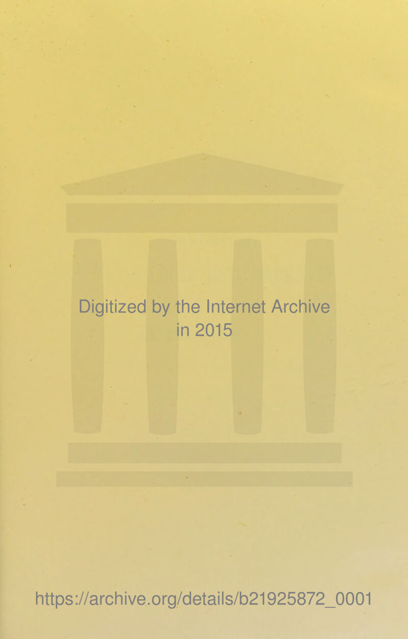 Digitized by the Internet Archive in 2015 https://archive.org/details/b21925872_0001