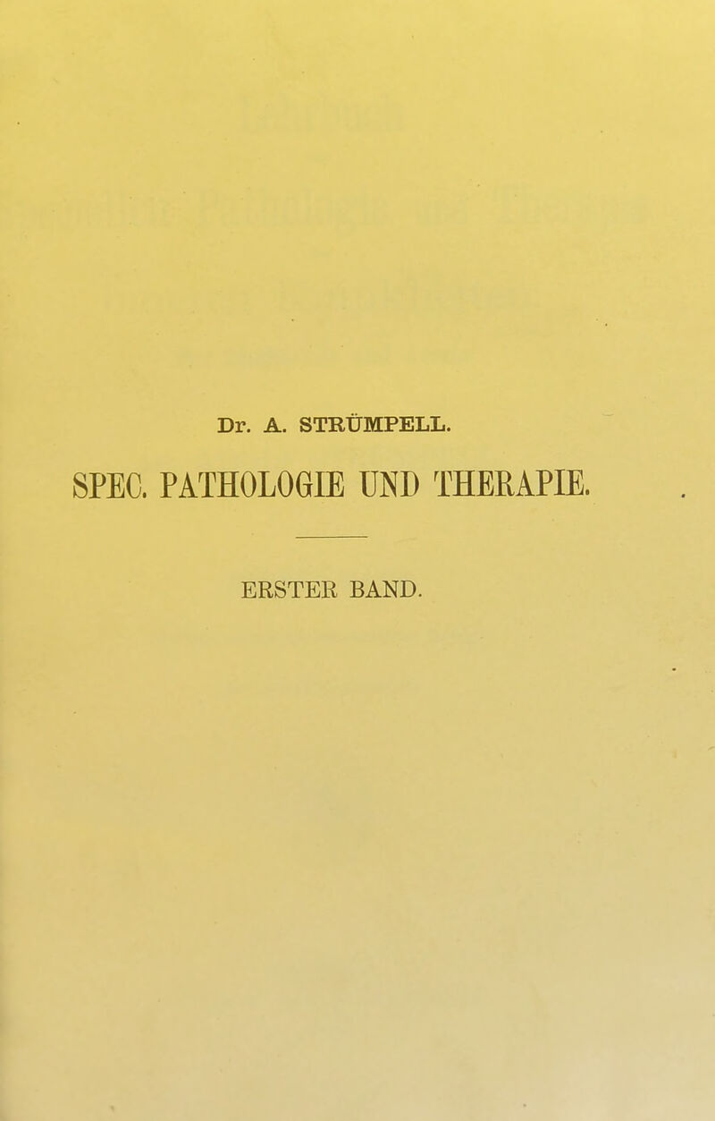 Dr. A. STRÜMPELL. SPEC. PATHOLOGIE UND THERAPIE. ERSTER BAND.