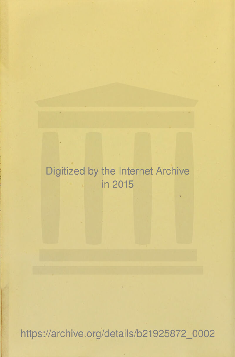 Digitized by the Internet Archive in 2015 https://archive.org/details/b21925872_0002