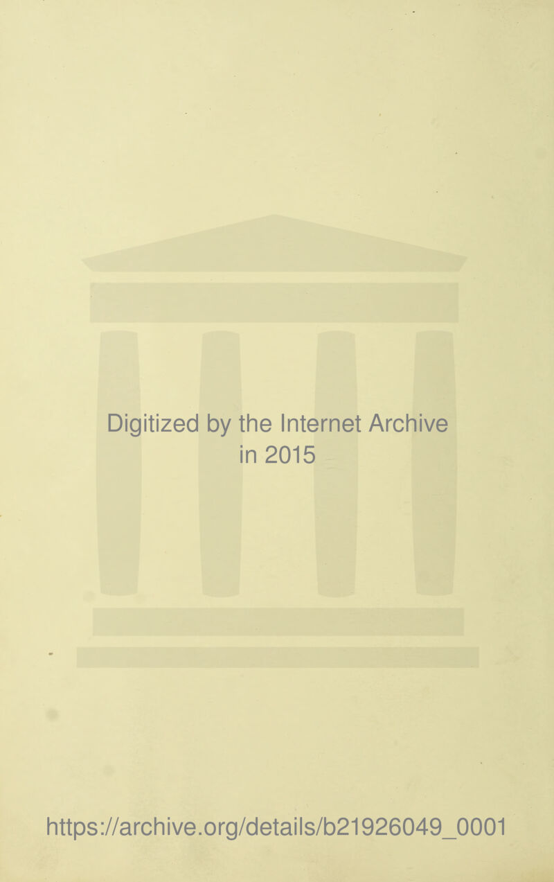 Digitized by the Internet Archive in 2015 https://archive.org/details/b21926049_0001