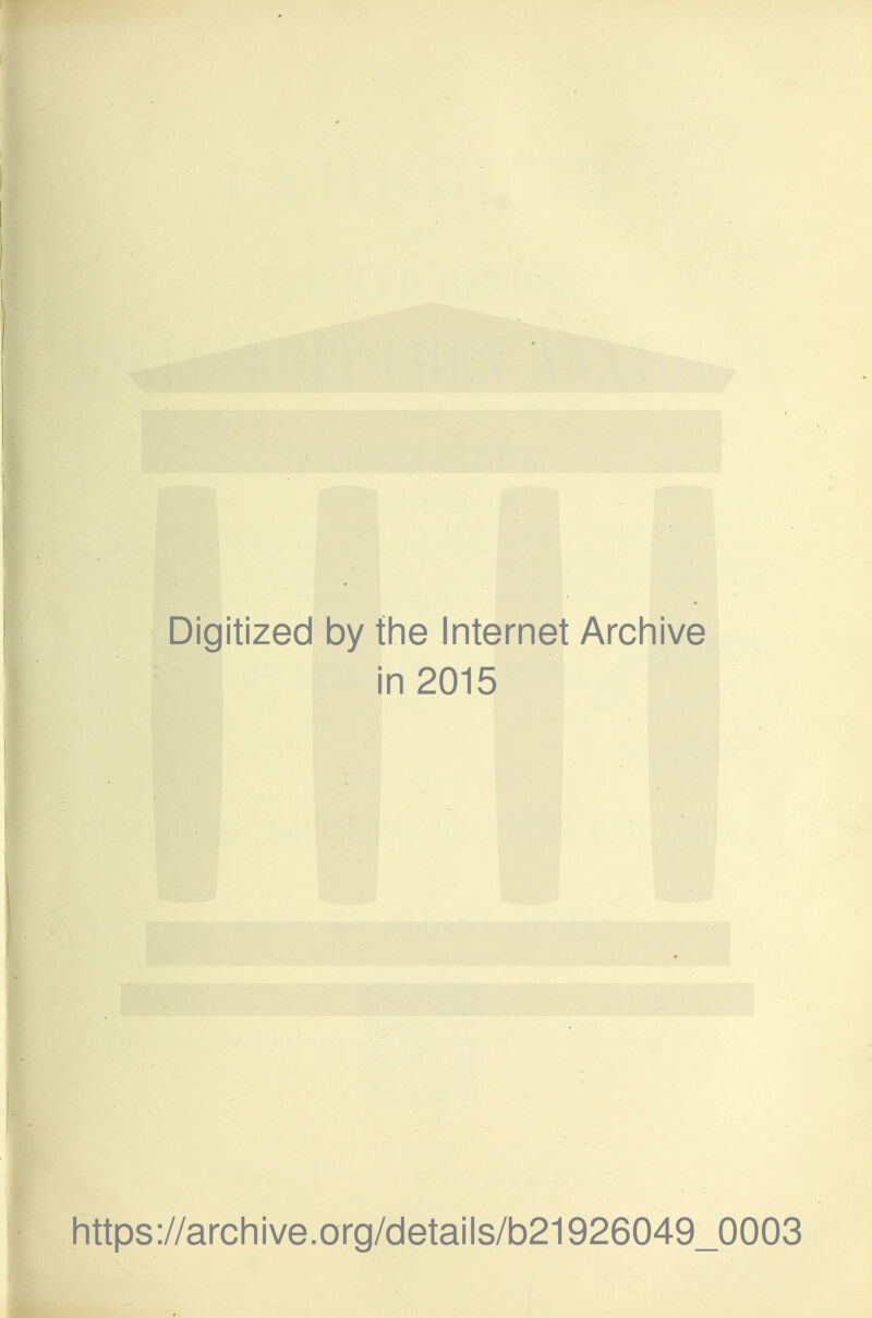 Digitized by the Internet Archive in 2015 https://archive.org/details/b21926049_0003