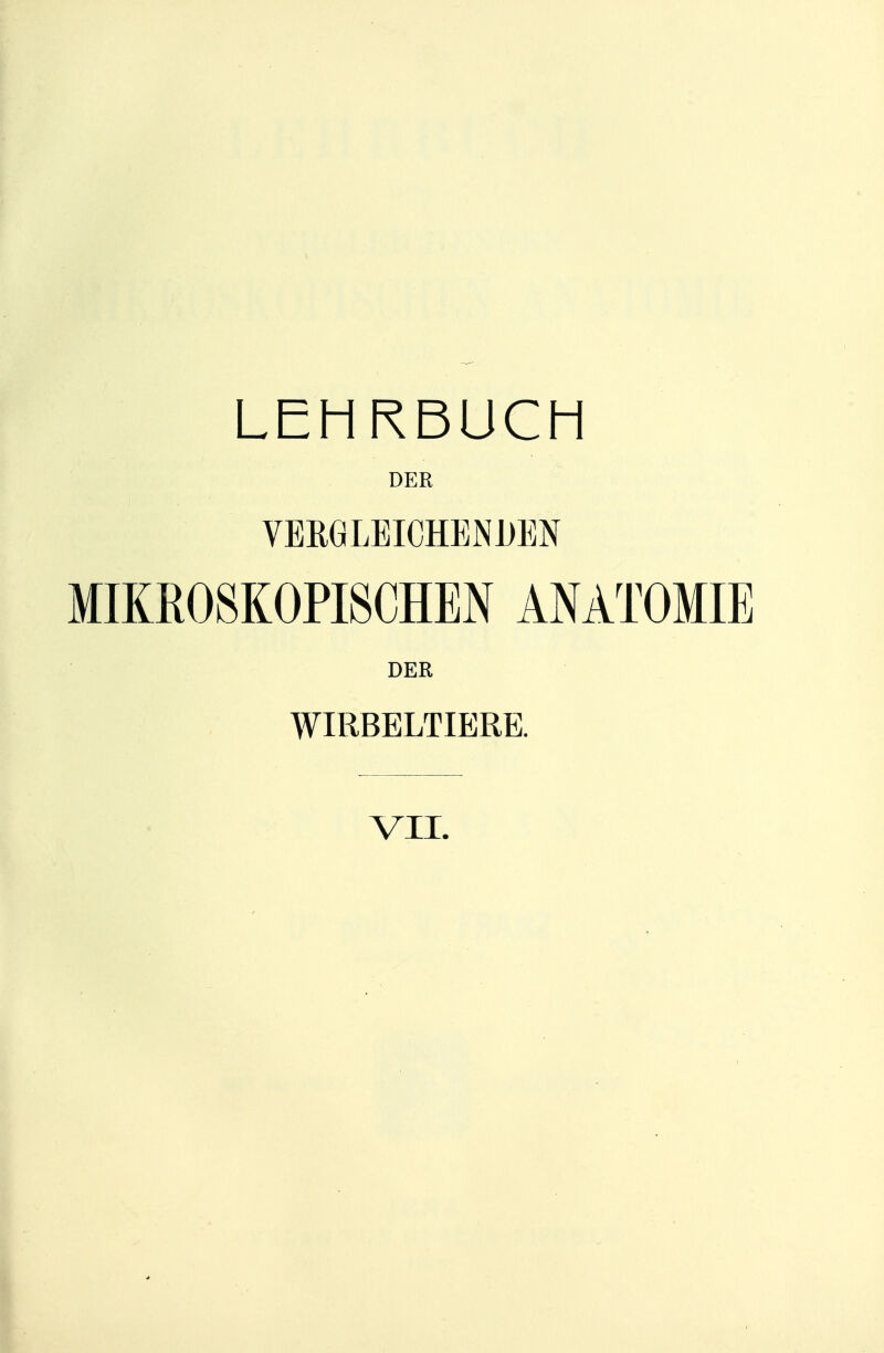 LEHRBUCH DER VERGLEICHENDEN MIKROSKOPISCHEN ANATOMIE DER WIRBELTIERE. VII.