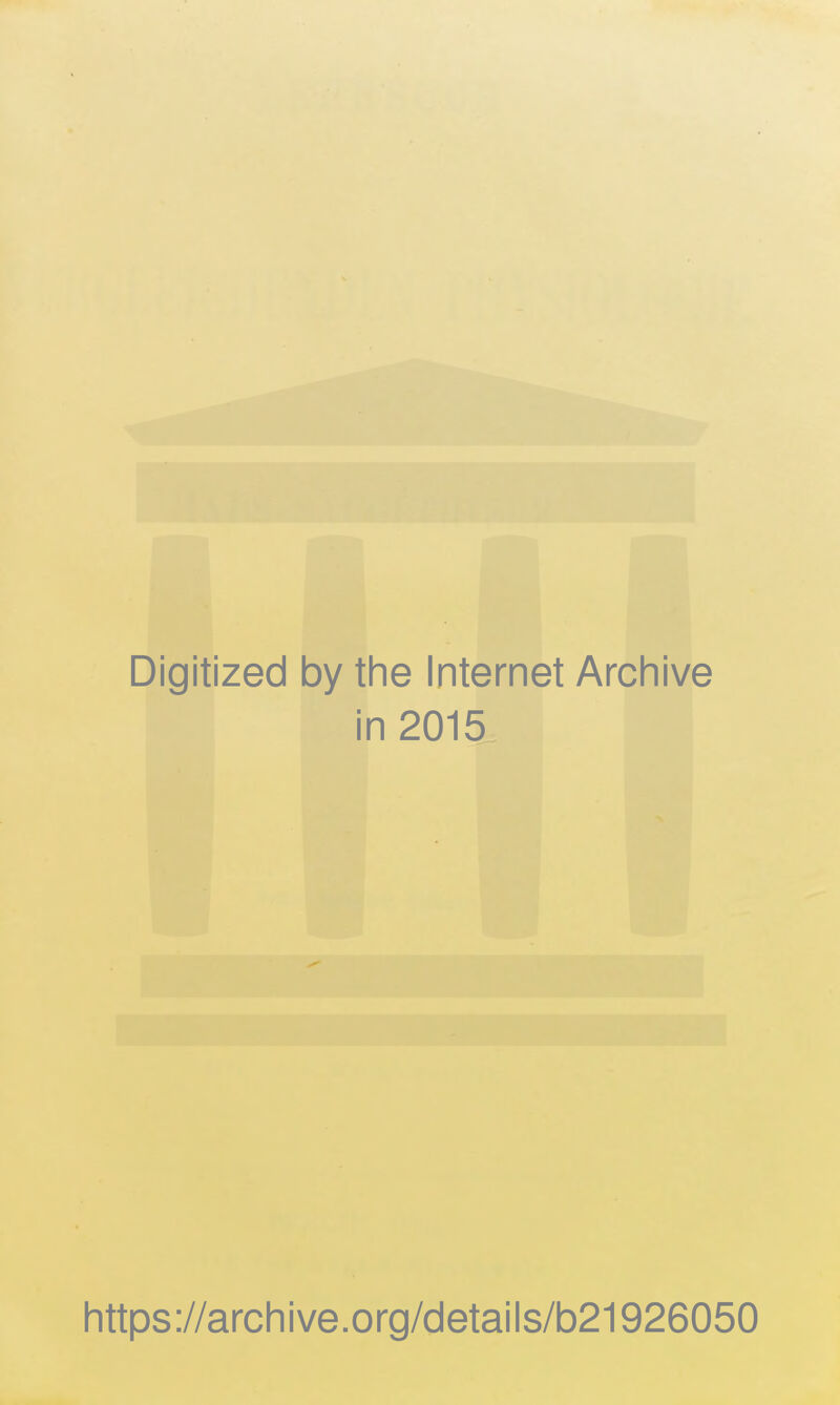 Digitized by the Internet Archive in 2015 https://archive.org/details/b21926050