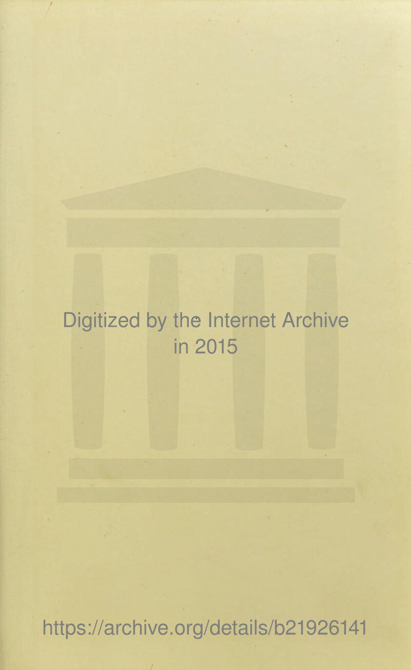 Digitized by the Internet Archive in 2015 https://archive.org/details/b21926141