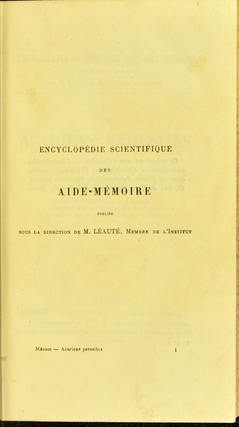 ENCYCLOPÉDIE SCIENTIFIQUE DES ÀIDE-MÉMOIRE PUI1LIKE SOUS LA DIRECTION DE M. LÉA.UTÉ, MeMBBE DE L'INSTITUT