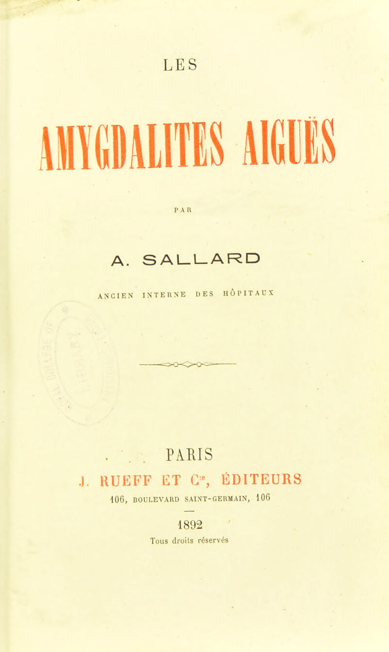 LES PAU A. SAl_l_ARD ANCIEN INTERNE DES HÔPITAUX ... PARIS .). HUEFF ET G% ÉDITEURS 106, BOULEVARD SAINT-GERMAIN, 106 1892 Tous droits réservés