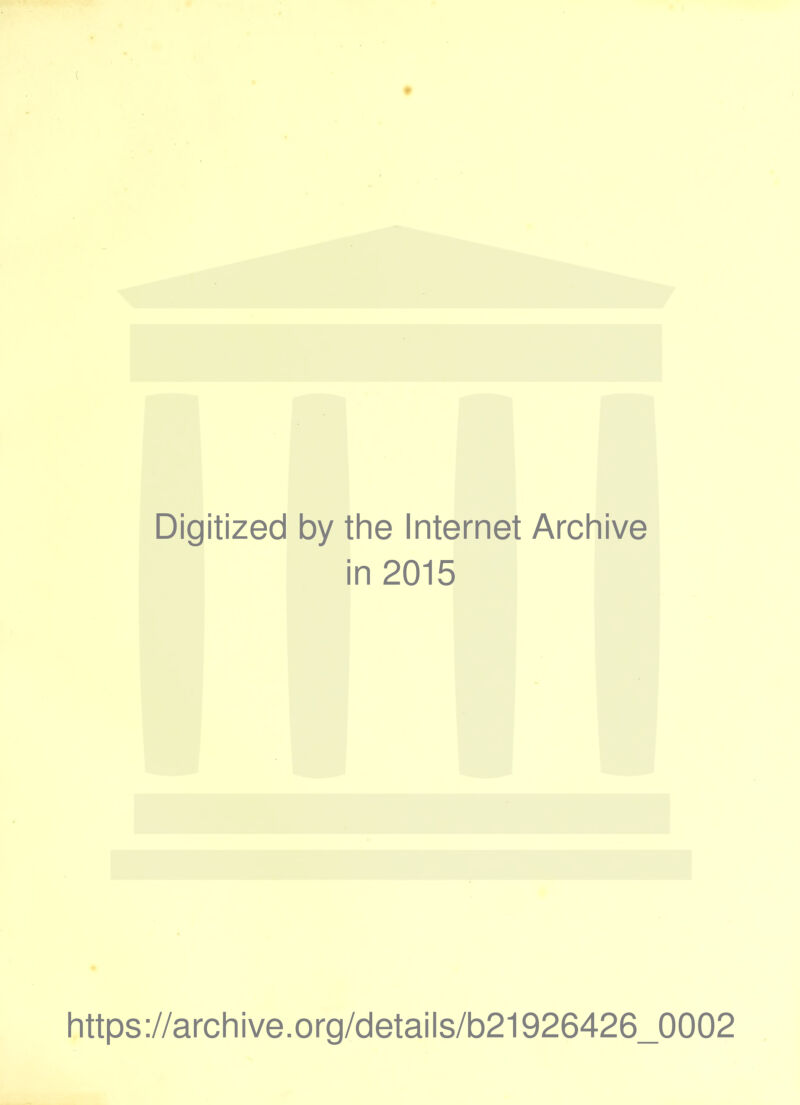 Digitized by the Internet Archive i in 2015 https://archive.org/details/b21926426_0002