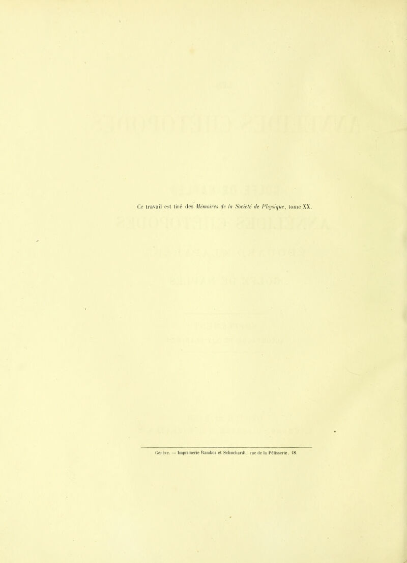 Ce Iravail e>t tiré des Mémoires de la Sociélé de PJiysique, tome XX. r.enève. — Imprimerie Raniboz et SchiicliardI, rue de la Pélisserie, 18.