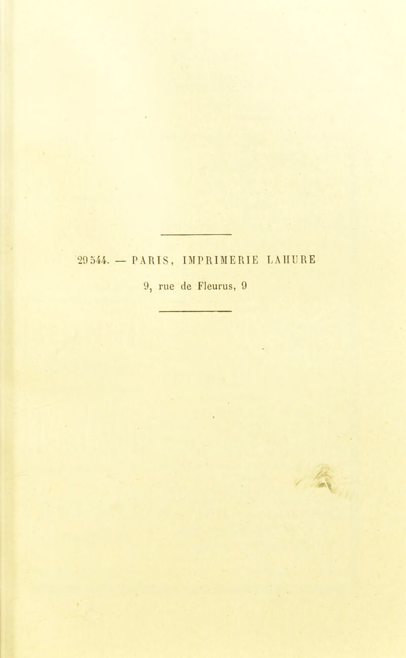 29544. — PARIS, IMPRIMERIE LAIIURE 9, rue de Fleurus, 9