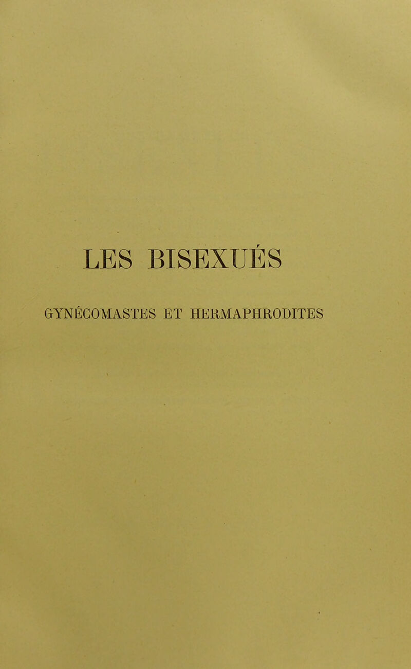 LES BISEXUÉS GYNÉGOMASTES ET HERMAPHRODITES