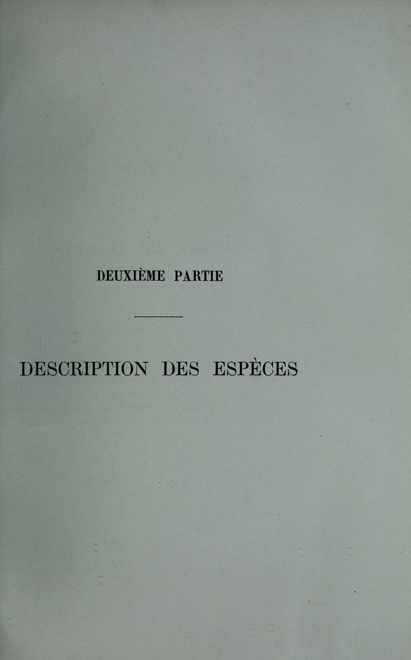 DEUXIÈME PARTIE DESCRIPTION DES ESPÈCES