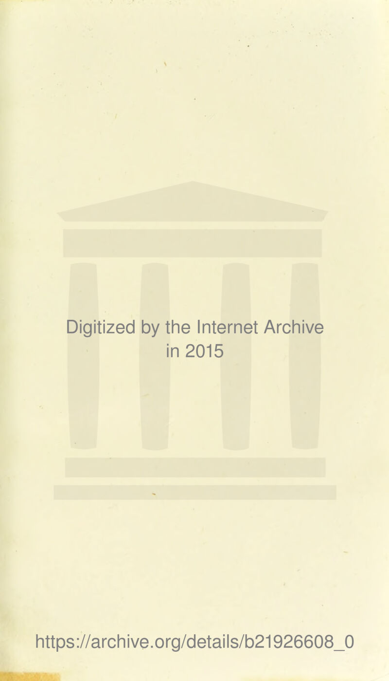 Digitized by the Internet Archive in 2015 https://archive.org/details/b21926608_0