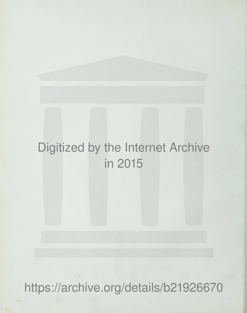 Digitized by the Internet Archive in 2015 https://archive.org/details/b21926670