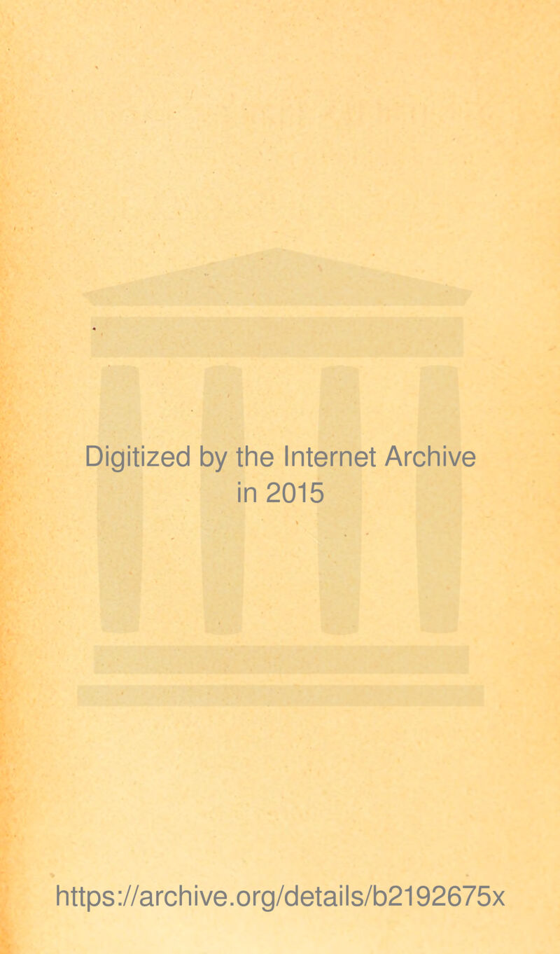 Digitized by the Internet Archive in 2015 https://archive.org/details/b2192675x