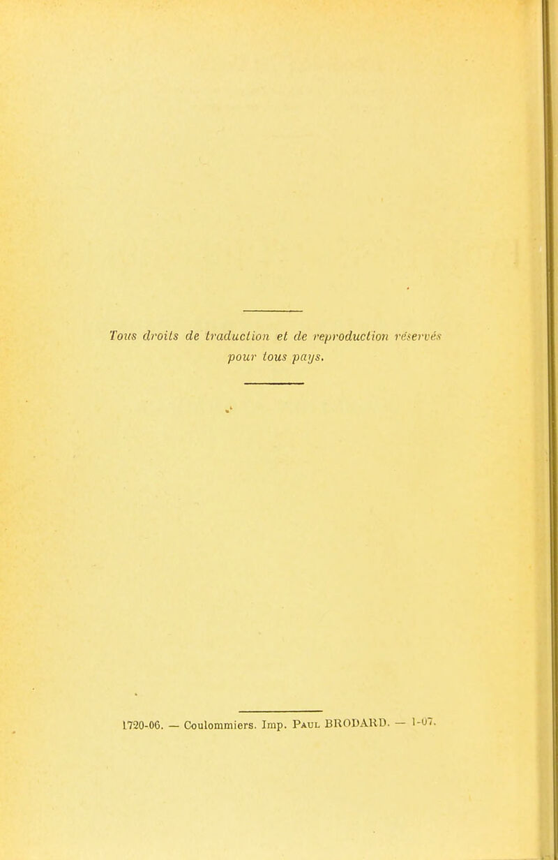 Toits droits de traduction et de reproduction réservt ■pour tous pays. 1720-06. — Coulommiers. Imp. Paul BRODAHD. — 1-U