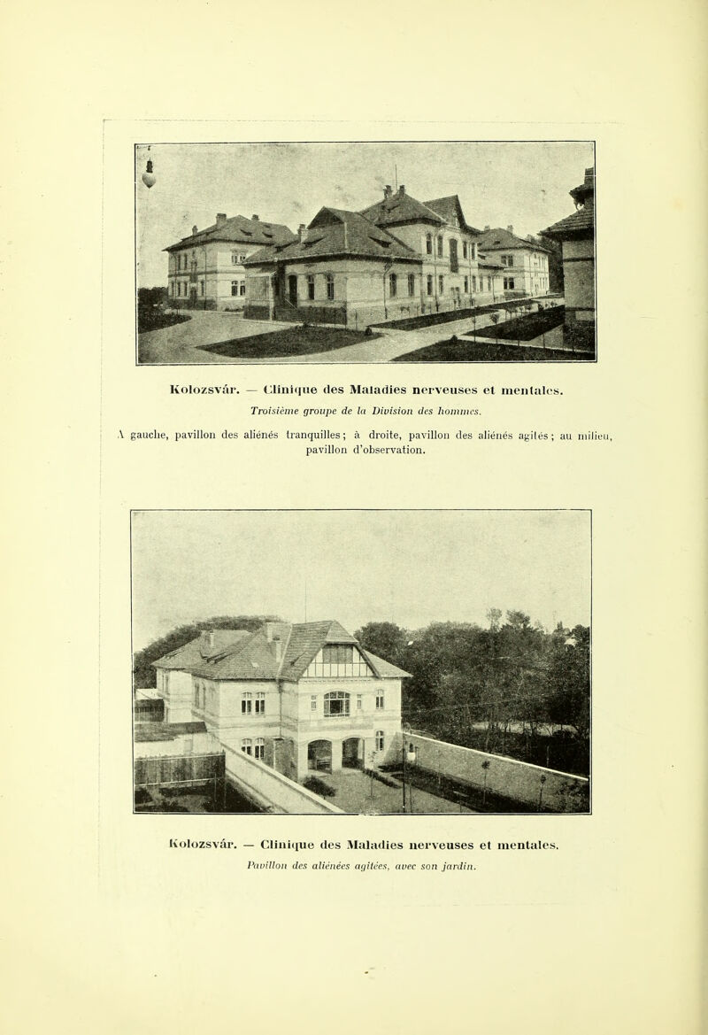Troisième groupe de la Diuision des homiitcs. \ gauche, pavillon des aliénés tranquilles; à droite, pavillon des aliénés agilés; au niili pavillon d'observation. Kolozsvâr, — Clini([ue des Maladies nerveuses et mentales. Pauilloit des aliénées agitées, avec son jardin.