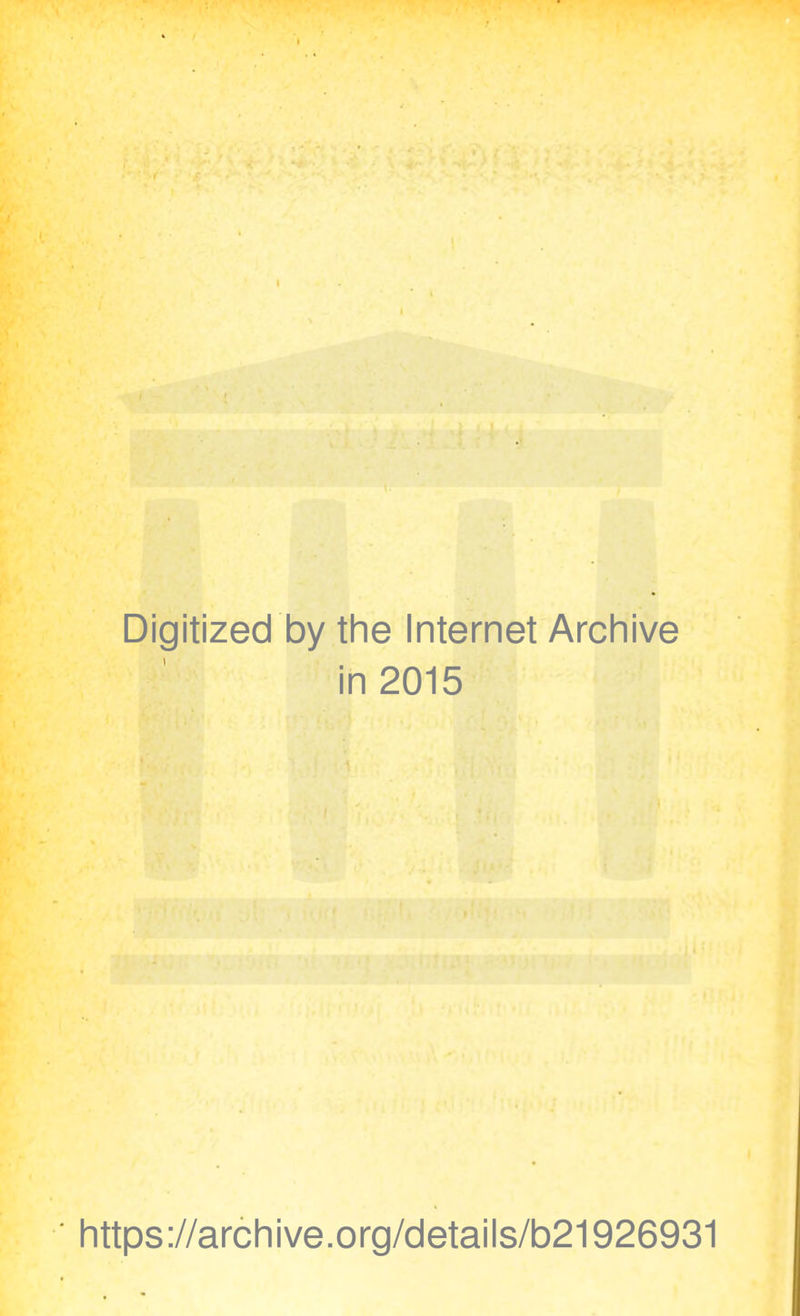 Digitized by the Internet Archive in 2015 https://archive.org/details/b21926931