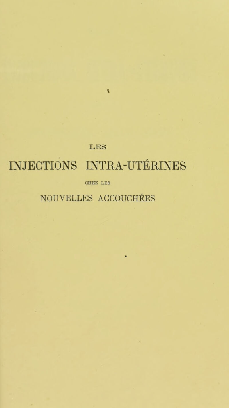 INJECTIONS INTRA-UTÉRINES CHEZ LES NOUVELLES ACCOUCHÉES