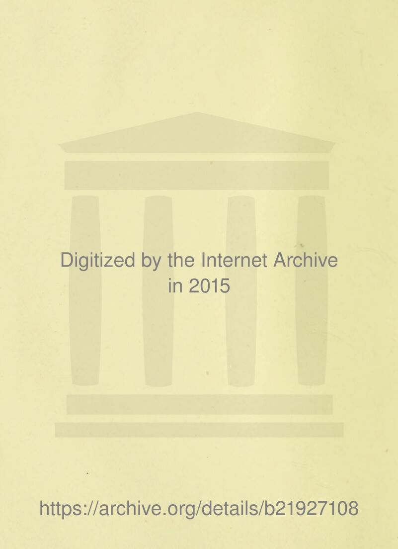 Digitized by the Internet Archive in 2015 https://archive.org/details/b21927108