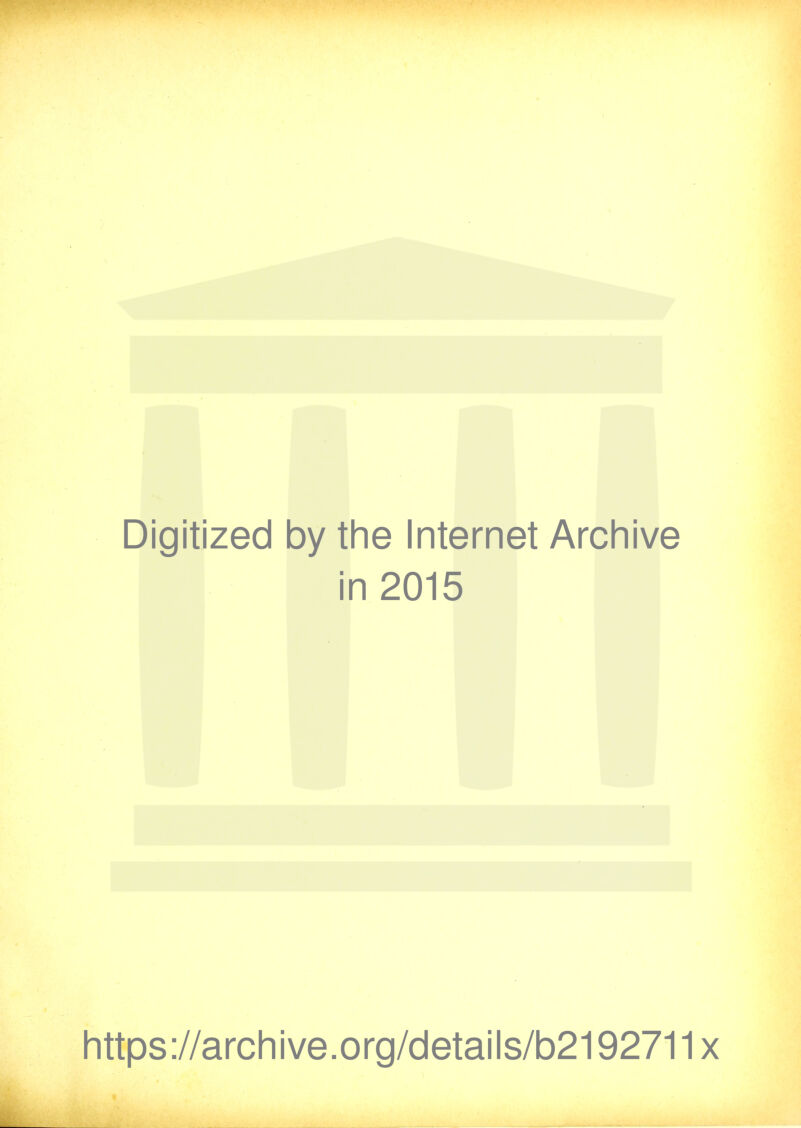 Digitized by the Internet Archive in 2015 https://archive.org/details/b2192711x