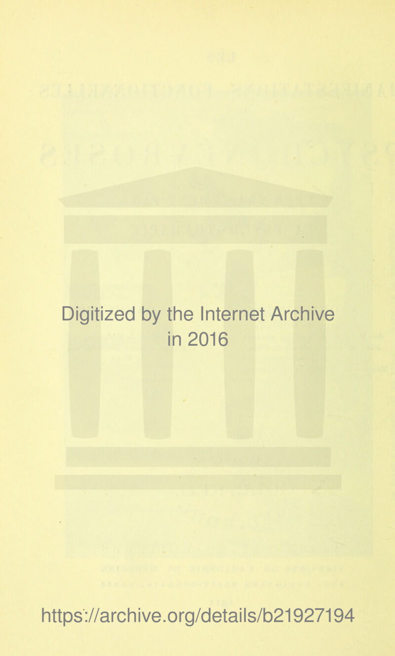 Digitized by the Internet Archive in 2016 https://archive.org/details/b21927194