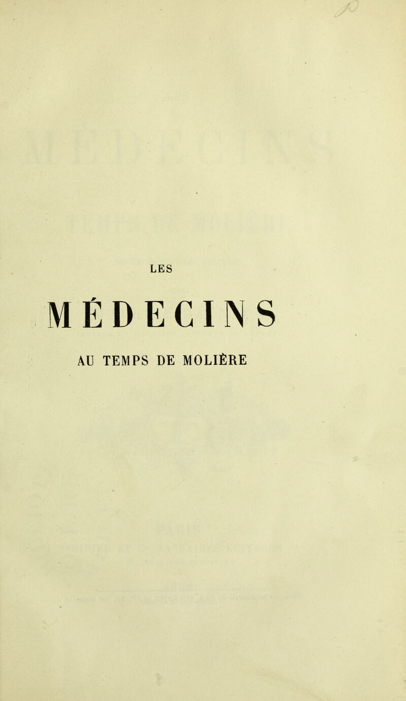 LES MÉDECINS AU TEMPS DE MOLIÈRE