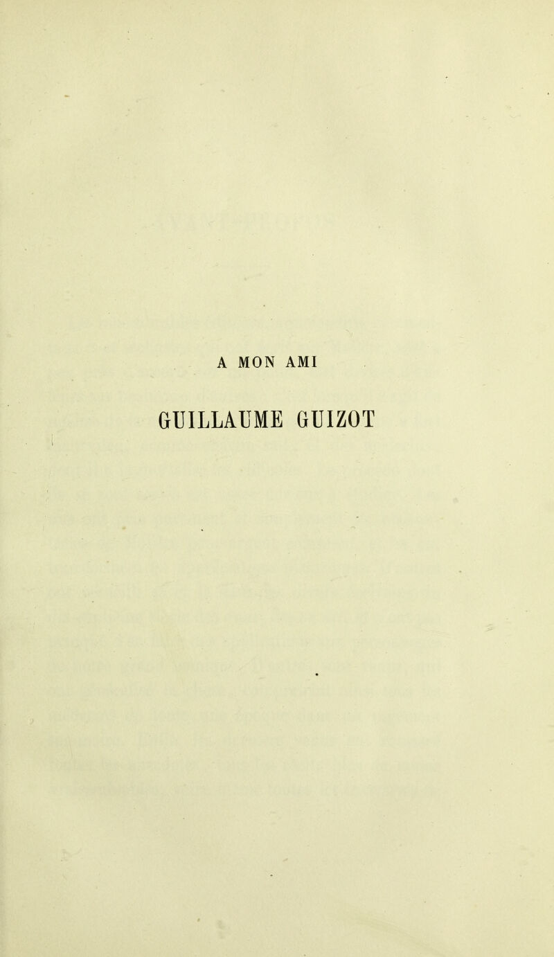 A MON AMI GUILLAUME GUIZOT