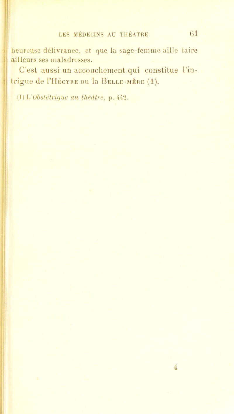 (il heuivuse delivrance, et que la sage-femmu aille I'aire ailleurs ses maladresses. C’est aussi un accoiicliement qui conslitue I’in- (rigue de I’IIecyhe ou la Belle-mere (1). Obalclrhtuc au thedtrc, j). i'i‘2.