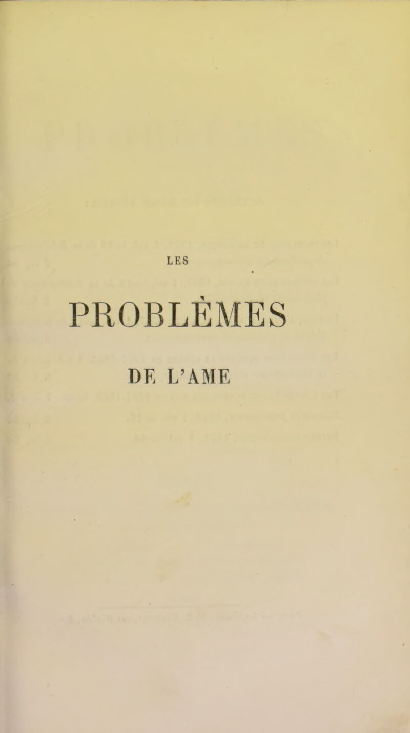 PROBLÈMES DE L'ÂME