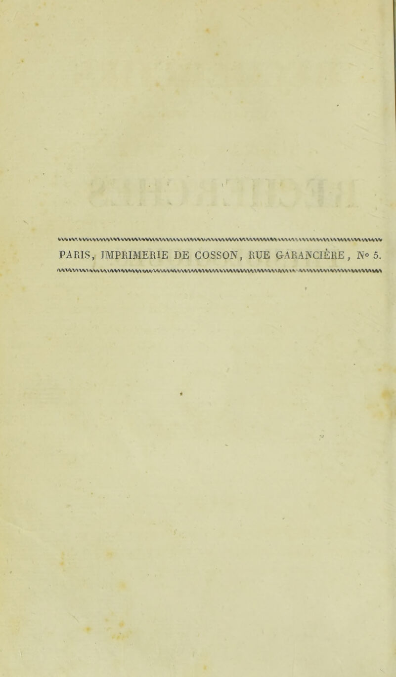 WV W\ VWV'WVWVW WVWV«WWVVVVVWVVWVWWVWVWVVW%\<VVWW\ WW-W VX'WWVW vwvw PARIS, IMPRIMERIE DE COSSON, RUE GARAiXClERE, No 5. ^VWV> V\A VV^VV^<VV^\/VWV\-VV^’VVVWVWV\.'VVVVVVVVVV^/\^A/VVVV^^VV^%\‘^/WV^ \'\‘^WV\^/VWWWklW\‘W\MM