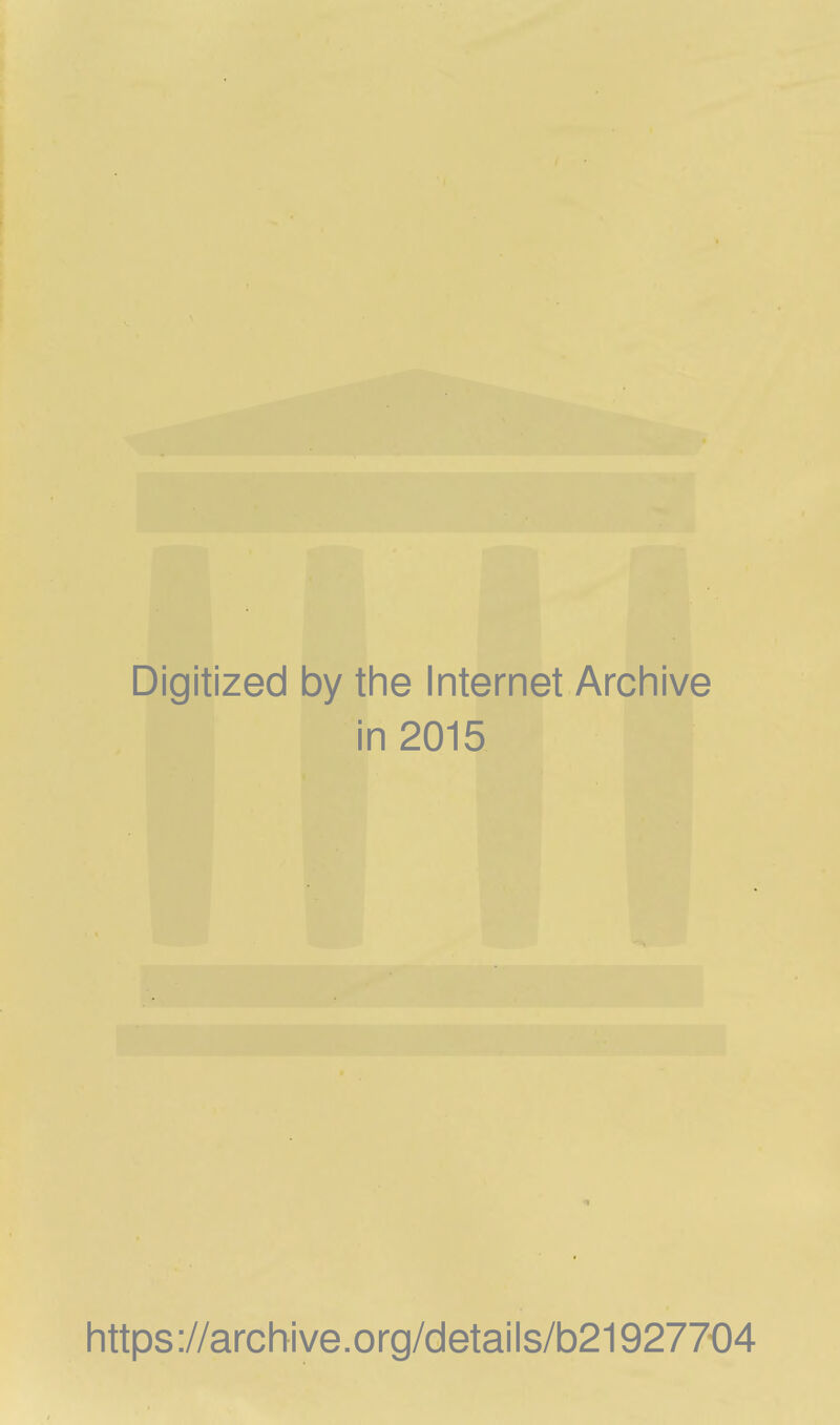 Digitized by the Internet Archive in 2015 https://archive.org/details/b21927704
