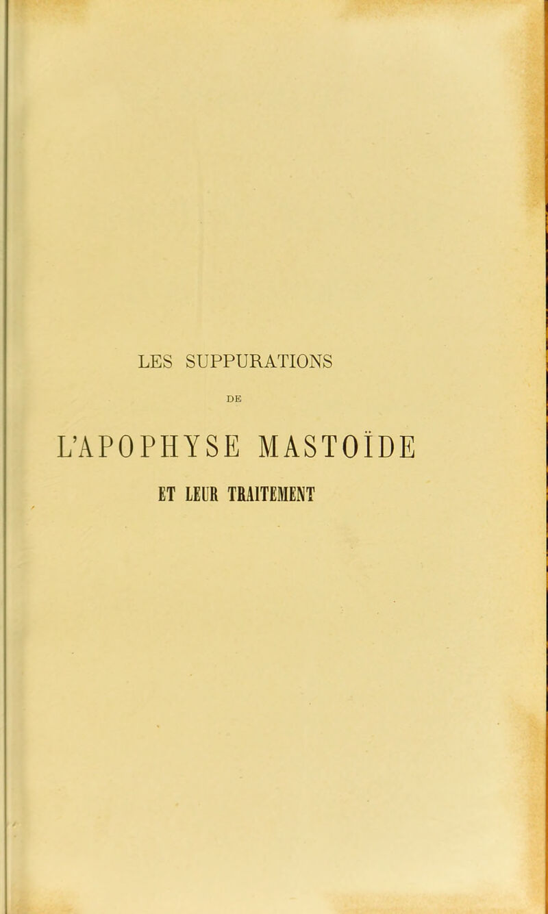 DE L’APOPHYSE MASTOÏDE ET LEUR TRAITEMENT